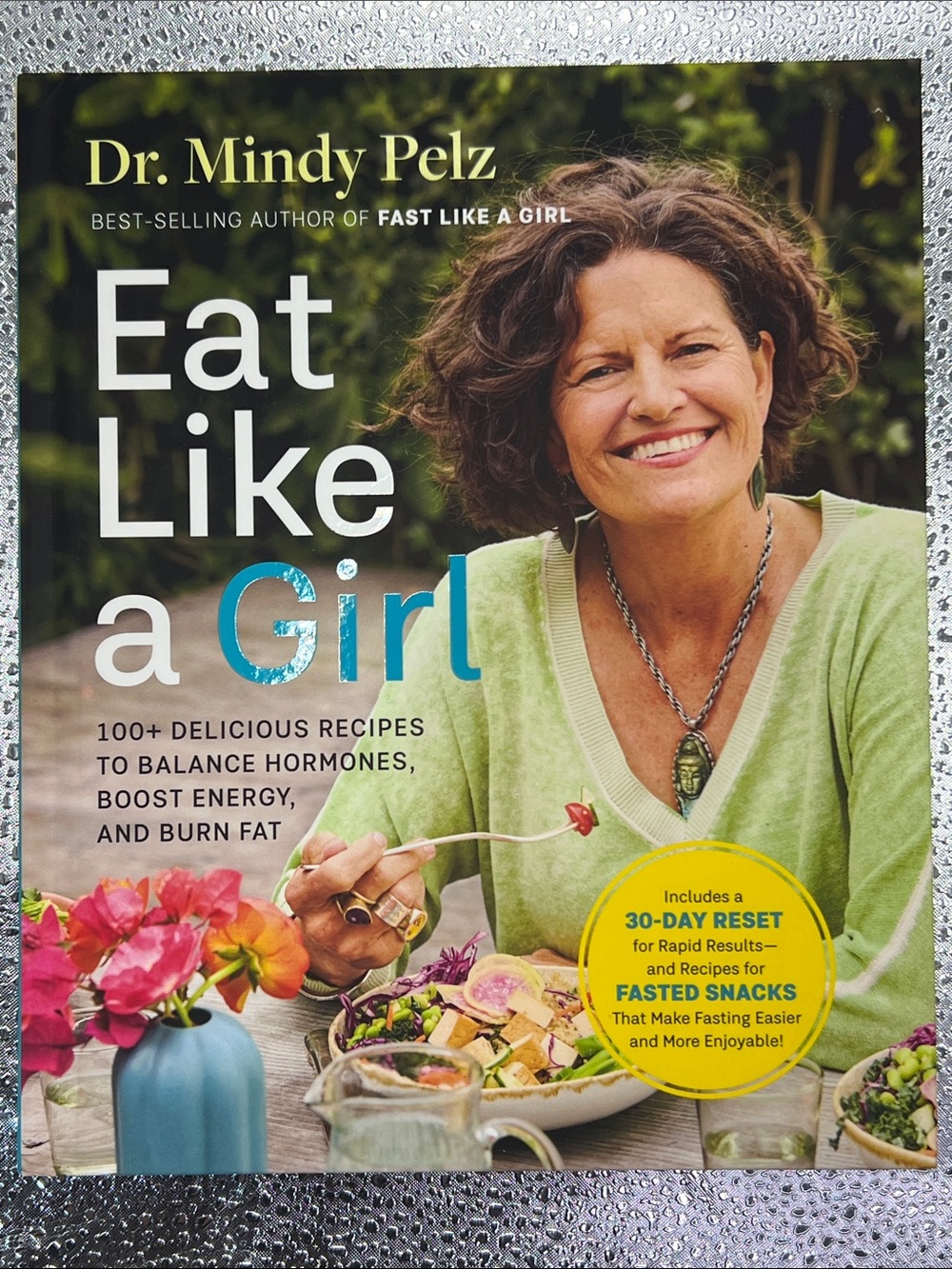 Eat Like a Girl by Dr Mindy Pelz. 100+ delicious recipes